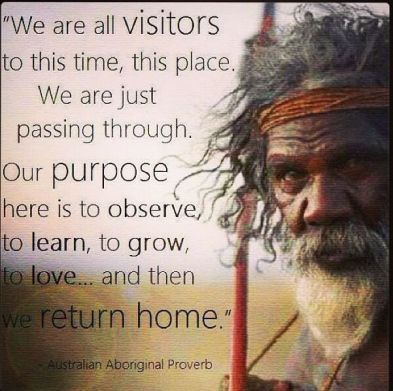 Australian Aboriginal Proverb